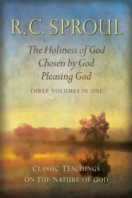Klasické učenie o Božej prirodzenosti: Svätosť Boha; Vyvolený Bohom; Potešenie Boha_tri zväzky v jednom - Classic Teachings on the Nature of God: The Holiness of God; Chosen by God; Pleasing God_three Volumes in One