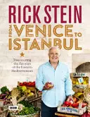 Rick Stein: Od Benátok po Istanbul: Rick Stein: Z ciest do Benátok a reštaurácií: Od ciest po Stredozemné more: Objavujeme chute východného Stredomoria - Rick Stein: From Venice to Istanbul: Discovering the Flavours of the Eastern Mediterranean