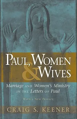 Pavol, ženy a manželky: Manželstvo a služba žien v Pavlových listoch - Paul, Women, & Wives: Marriage and Women's Ministry in the Letters of Paul