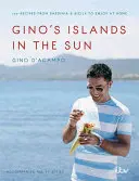 Ginove ostrovy na slnku: Gino Gino: 100 receptov zo Sardínie a Sicílie, ktoré si môžete vychutnať doma - Gino's Islands in the Sun: 100 Recipes from Sardinia and Sicily to Enjoy at Home