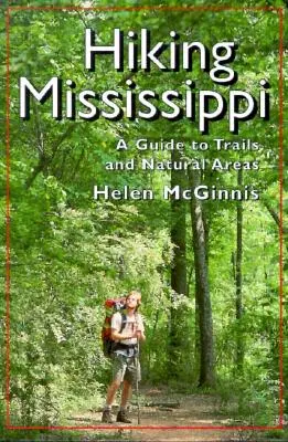 Turistika po Mississippi: Sprievodca po trasách a prírodných oblastiach - Hiking Mississippi: A Guide to Trails and Natural Areas