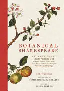 Botanický Shakespeare: Ilustrované kompendium všetkých kvetov, plodov, bylín, stromov, semien a tráv, ktoré cituje najväčší svetový spisovateľ - Botanical Shakespeare: An Illustrated Compendium of All the Flowers, Fruits, Herbs, Trees, Seeds, and Grasses Cited by the World's Greatest P