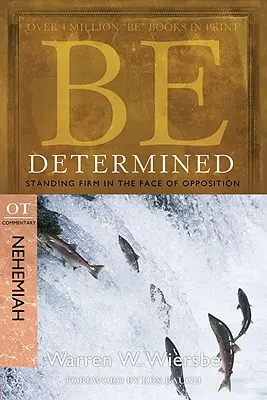 Buďte odhodlaní: Stáť pevne tvárou v tvár odporu: Nehemiáš: Komentár k OT - Be Determined: Standing Firm in the Face of Opposition: OT Commentary Nehemiah
