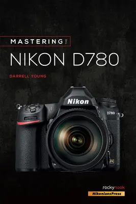 Ovládanie fotoaparátu Nikon D780 - Mastering the Nikon D780