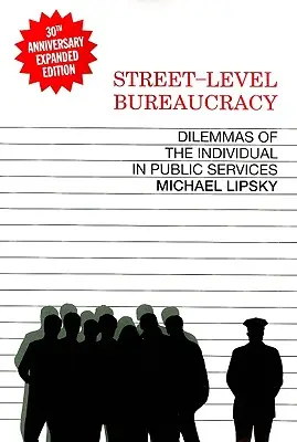 Byrokracia na úrovni ulice, 30. výročné vydanie: Dilemy jednotlivca vo verejnej službe - Street-Level Bureaucracy, 30th Anniversary Edition: Dilemmas of the Individual in Public Service