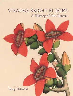 Zvláštne jasné kvety: História rezaných kvetov - Strange Bright Blooms: A History of Cut Flowers