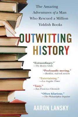 Prechytračenie histórie: Úžasné dobrodružstvá muža, ktorý zachránil milión jidiš kníh - Outwitting History: The Amazing Adventures of a Man Who Rescued a Million Yiddish Books