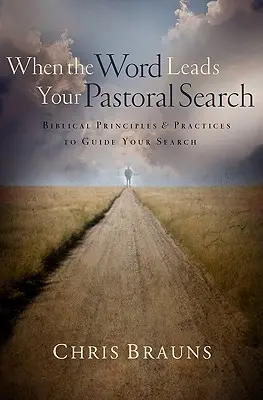 Keď slovo vedie vaše pastoračné hľadanie: Biblické princípy a praktiky, ktoré vám pomôžu pri hľadaní - When the Word Leads Your Pastoral Search: Biblical Principles & Practices to Guide Your Search