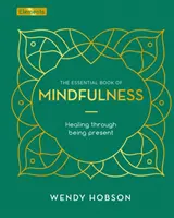 Základná kniha o všímavosti - Uzdravenie prostredníctvom prítomnosti - Essential Book of Mindfulness - Healing Through Being Present