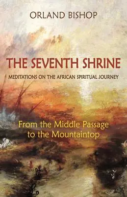 Siedma svätyňa: Vydanie: Siedma kniha: Meditácie o africkej duchovnej ceste: Od strednej cesty k vrcholu hory - The Seventh Shrine: Meditations on the African Spiritual Journey: From the Middle Passage to the Mountaintop