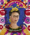 Frida Kahlo: Umelec v modrom dome - Frida Kahlo: The Artist in the Blue House