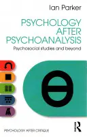 Psychológia po psychoanalýze: Psychosociálne štúdiá a ďalšie možnosti - Psychology After Psychoanalysis: Psychosocial Studies and Beyond