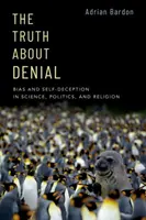 Pravda o popieraní: Veda, politika a náboženstvo: Predsudky a sebaklam vo vede, politike a náboženstve - The Truth about Denial: Bias and Self-Deception in Science, Politics, and Religion