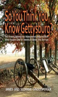Takže si myslíte, že poznáte Gettysburg?: Tak si myslíte, že viete, ako vyzerá jedna z najveľkolepejších amerických bitiek? - So You Think You Know Gettysburg?: The Stories Behind the Monuments and the Men Who Fought One of America's Most Epic Battles