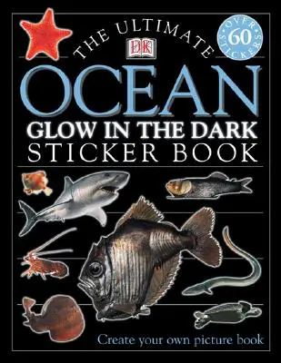 Konečná kniha samolepiek o oceánoch svietiacich v tme [so samolepkami] - The Ultimate Ocean Glow in the Dark Sticker Book [With Stickers]