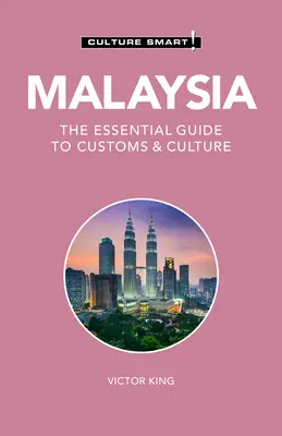 Malajzia - Culture Smart!, 121: Základný sprievodca zvyklosťami a kultúrou - Malaysia - Culture Smart!, 121: The Essential Guide to Customs & Culture