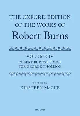 Oxfordské vydanie diel Roberta Burnsa: Burnsa: Piesne pre Georgea Thomsona - The Oxford Edition of the Works of Robert Burns: Volume IV: Robert Burns's Songs for George Thomson