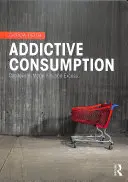 Návyková spotreba: Kapitalizmus, modernita a nadbytok - Addictive Consumption: Capitalism, Modernity and Excess