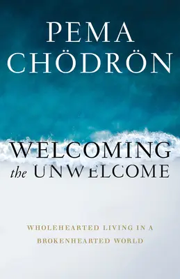 Vítanie nevítaných: Život s celým srdcom vo svete so zlomeným srdcom - Welcoming the Unwelcome: Wholehearted Living in a Brokenhearted World