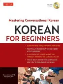 Kórejčina pre začiatočníkov: Kórejčina pre začiatočníkov: zvládnutie konverzačnej kórejčiny (vrátane CD-ROM) [s CDROM] - Korean for Beginners: Mastering Conversational Korean (CD-ROM Included) [With CDROM]