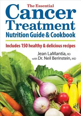 Základný sprievodca výživou pri liečbe rakoviny a kuchárska kniha: Obsahuje 150 zdravých a chutných receptov - The Essential Cancer Treatment Nutrition Guide and Cookbook: Includes 150 Healthy and Delicious Recipes