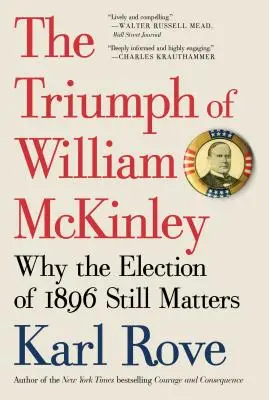 Triumf Williama McKinleyho: Prečo sú voľby v roku 1896 stále dôležité - The Triumph of William McKinley: Why the Election of 1896 Still Matters