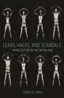 Úniky informácií, hackerské útoky a škandály: Arabská kultúra v digitálnom veku - Leaks, Hacks, and Scandals: Arab Culture in the Digital Age