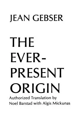 Všadeprítomný pôvod: Prvá časť: Základy aperspektívneho sveta - The Ever-Present Origin: Part One: Foundations Of The Aperspectival World