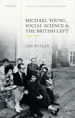 Michael Young, spoločenské vedy a britská ľavica v rokoch 1945-1970 - Michael Young, Social Science, and the British Left, 1945-1970