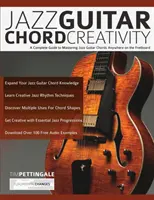 Tvorivosť jazzových gitarových akordov: Vydanie: Kompletný návod na zvládnutie akordov pre jazzovú gitaru kdekoľvek na hmatníku - Jazz Guitar Chord Creativity: A Complete Guide to Mastering Jazz Guitar Chords Anywhere on the Fretboard