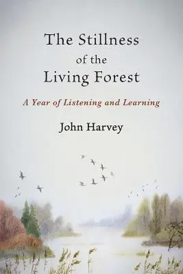 Ticho živého lesa: Rok počúvania a učenia sa - The Stillness of the Living Forest: A Year of Listening and Learning