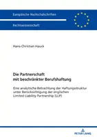 Partnerstvo s obmedzenou profesijnou zodpovednosťou: analytická úvaha o štruktúre zodpovednosti s ohľadom na anglickú spoločnosť s ručením obmedzeným - Die Partnerschaft Mit Beschraenkter Berufshaftung: Eine Analytische Betrachtung Der Haftungsstruktur Unter Beruecksichtigung Der Englischen Limited Li