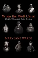 Keď prišiel vlk: Občianska vojna a indiánske územie - When the Wolf Came: The Civil War and the Indian Territory