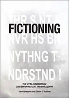Fikcia: Mýtus-funkcie súčasného umenia a filozofie - Fictioning: The Myth-Functions of Contemporary Art and Philosophy