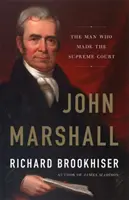 John Marshall: Muž, ktorý vytvoril Najvyšší súd - John Marshall: The Man Who Made the Supreme Court