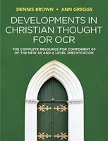 Developments in Christian Thought for OCR: The Complete Resource for Component 03 of the New as and a Level Specification (Vývoj kresťanského myslenia pre OCR: Kompletný materiál pre zložku 03 nového as a špecifikácia úrovne) - Developments in Christian Thought for OCR: The Complete Resource for Component 03 of the New as and a Level Specification