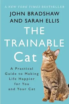 Cvičná mačka: Praktická príručka, ako urobiť život šťastnejším pre vás a vašu mačku - The Trainable Cat: A Practical Guide to Making Life Happier for You and Your Cat