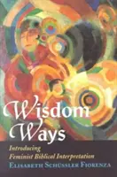 Cesty múdrosti: Úvod do feministickej biblickej interpretácie - Wisdom Ways: Introducing Feminist Biblical Interpretation
