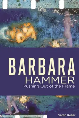 Barbara Hammer: Vytláčanie z rámca - Barbara Hammer: Pushing Out of the Frame