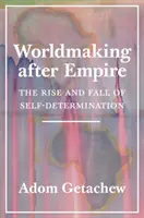 Tvorba sveta po impériu: Vzostup a pád sebaurčenia - Worldmaking After Empire: The Rise and Fall of Self-Determination