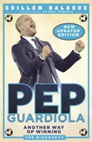 Pep Guardiola: Iný spôsob víťazstva: Životopis - Pep Guardiola: Another Way of Winning: The Biography