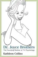 Doktorka Joyce Brothersová: Joyce Brothersová: zakladateľka televíznej psychológie - Dr. Joyce Brothers: The Founding Mother of TV Psychology