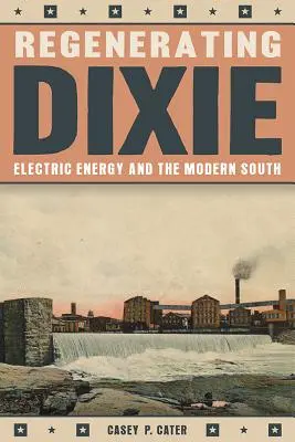 Regenerácia Dixie: Elektrická energia a moderný juh - Regenerating Dixie: Electric Energy and the Modern South