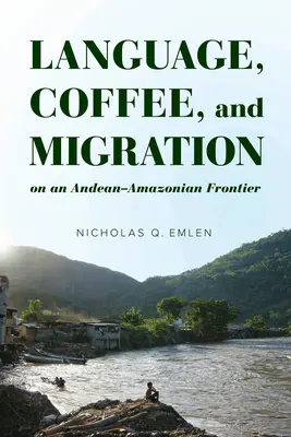 Jazyk, káva a migrácia na andsko-amázijskej hranici - Language, Coffee, and Migration on an Andean-Amazonian Frontier