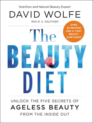 Krásna diéta: Odhaľte päť tajomstiev nestarnúcej krásy zvnútra - The Beauty Diet: Unlock the Five Secrets of Ageless Beauty from the Inside Out