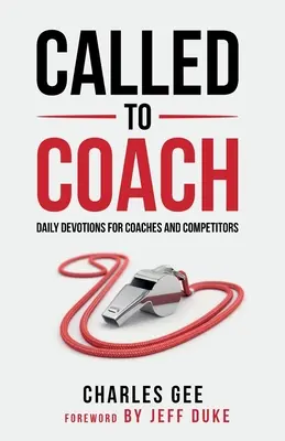 Povolaný tréner: Vyzvanie: denné pobožnosti pre trénerov a pretekárov - Called to Coach: Daily Devotions for Coaches and Competitors