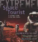 Extrémna veda: Vesmírny turista - sprievodca cestovateľa po slnečnej sústave - Extreme Science: Space Tourist - A Traveller's Guide to The Solar System