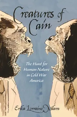 Kainove stvorenia: Pátranie po ľudskej prirodzenosti v Amerike počas studenej vojny - Creatures of Cain: The Hunt for Human Nature in Cold War America