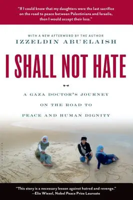 Nebudem nenávidieť: Cesta lekára z Gazy na ceste k mieru a ľudskej dôstojnosti - I Shall Not Hate: A Gaza Doctor's Journey on the Road to Peace and Human Dignity