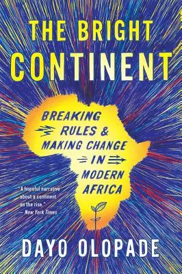 Svetlý kontinent: Porušovanie pravidiel a uskutočňovanie zmien v modernej Afrike - The Bright Continent: Breaking Rules and Making Change in Modern Africa